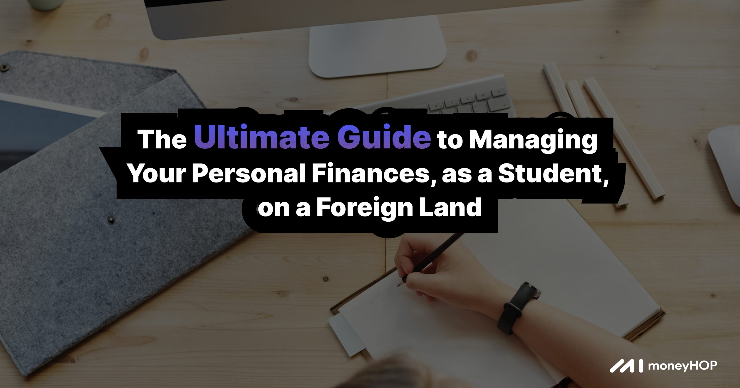 The Ultimate Guide to Managing Your Personal Finances, as a Student, on a Foreign Land