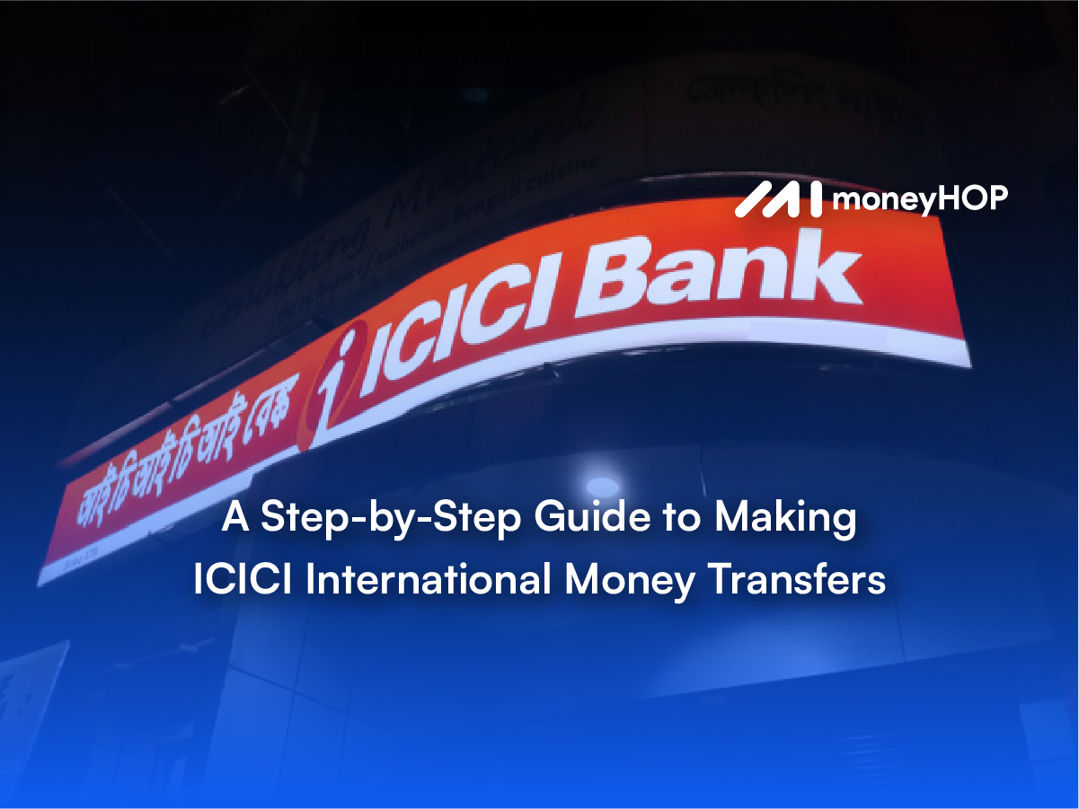 A Step-By-Step Guide To Making ICICI International Money Transfers