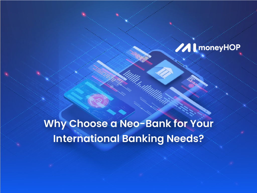 Why Choose a Neo-Bank for Your International Banking Needs?