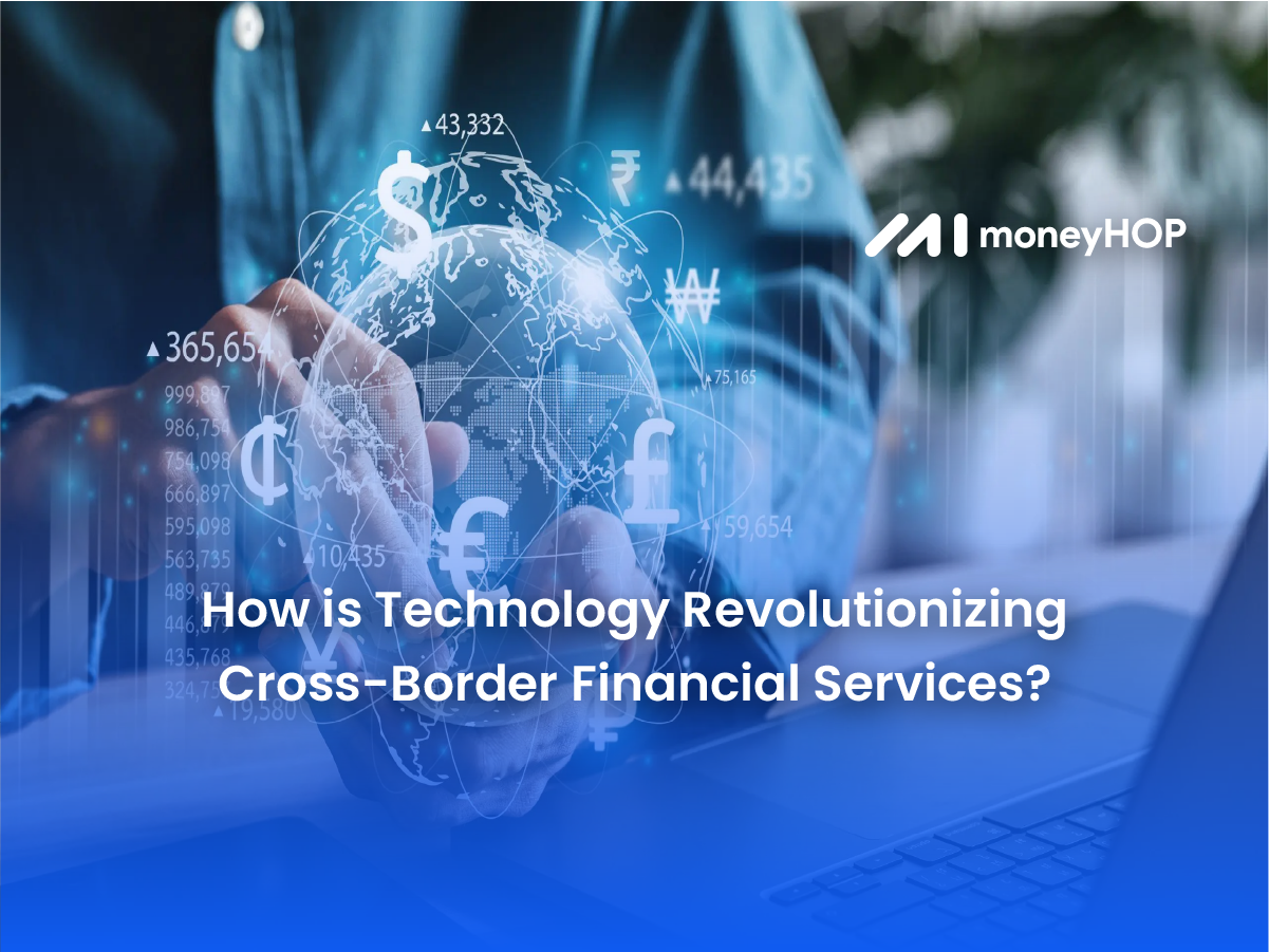 How is Technology Revolutionizing Cross-Border Financial Services?