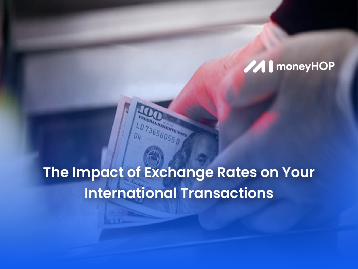 The Impact of Exchange Rates on Your International Transactions