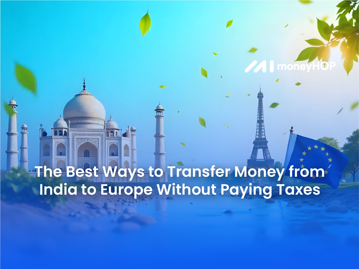 The Best Ways to Transfer Money from India to Europe Without Paying Taxes